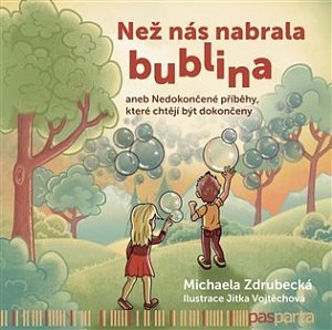 Než nás nabrala bublina aneb Nedokončené příběhy, které chtějí být dokončeny