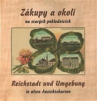 Zákupy a okolí na starých pohlednicích / Reichstadt und Umgebung in alten Ansichtskarten