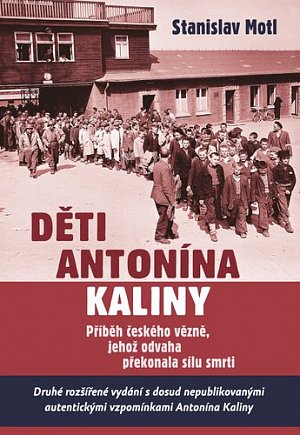 Děti Antonína Kaliny - Příběh českého vězně, jehož odvaha překonala sílu smrti, 2.  vydání