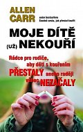 Moje dítě (už) nekouří - Rádce pro rodiče, aby děti s kouřením přestaly anebo raději vůbec nezačaly