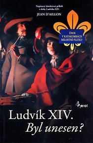 Ludvík XIV byl unesen? - Napínavý detektivní příběh z doby Ludvíka XIV. - brož.