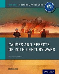 Causes and Effects of 20th Century Wars: IB History Course Book: Oxford IB Diploma Program 1st