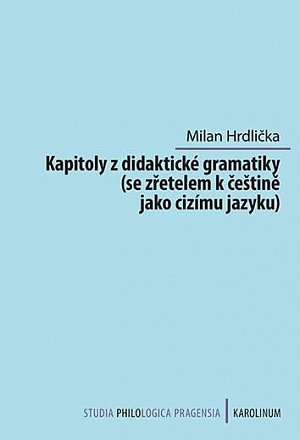 Kapitoly z didaktické gramatiky se zřetelem k češtině jako cizímu jazyku