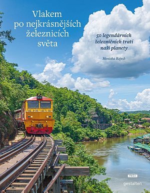 Vlakem po nejkrásnějších železnicích světa - 50 legendárních železničních tratí naší planety