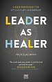 Leader as Healer: A new paradigm for 21st-century leadership