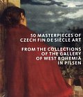 50 masterpieces of Czech Fin de Siecle Art from the Collections of the Gallery of West Bohemia in Pi
