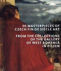 50 masterpieces of Czech Fin de Siecle Art from the Collections of the Gallery of West Bohemia in Pi