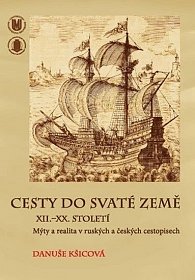 Cesty do Svaté země XII.–XX. století: Mýty a realita v ruských a českých cestopisech