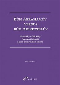 Bůh Abrahamův versus bůh Aristotelův - Hebrejský středověký Dopis proti filosofii z pera anonymního autora