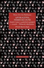 Apokalypsa německé duše - Studie k nauce o posledních postojích / Svazek 1. Německý idealismus