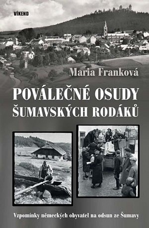 Poválečné osudy šumavských rodáků - Vzpomínky německých obyvatel na odsud ze Šumavy