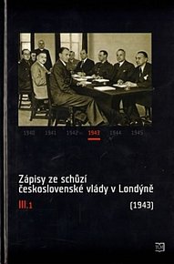 Zápisy ze schůzí československé vlády v Londýně III/1 (1943)