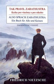 Kniha Tak pravil Zarathustra – Kniha pro všechny a pro nikoho / Also sprach Zarathustra – Ein Buch für Alle und Keinen – Friedrich Nietzsche |…