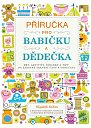 Příručka pro babičku a dědečka - Hry, aktivity, říkanky a tipy na zábavné trávení času s vnoučaty, 2.  vydání