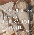 Aux portes de la Jérusalem Céleste - Le tympan sculpté de Conques