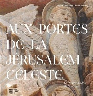 Aux portes de la Jérusalem Céleste - Le tympan sculpté de Conques
