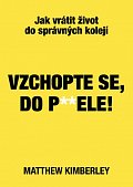 Vzchopte se, do p**dele! - Jak vrátit život do správných kolejí