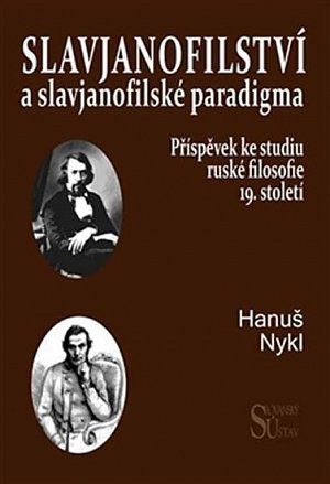 Slavjanofilství a slavjanofilské paradigma - Příspěvek ke studiu ruské filosofie 19. století