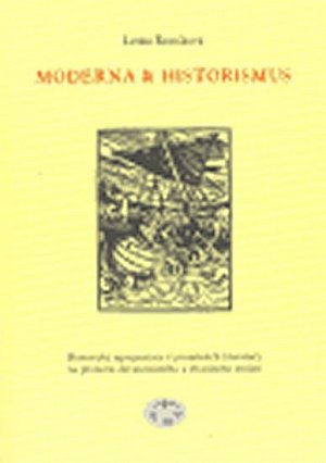 Moderna a historismus - Historické reprezentace v proměnách literatury na přelomu devatenáctého a dvacátého století