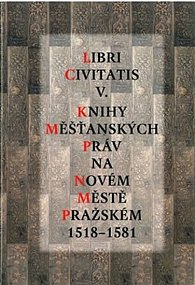 Libri Civitatis V. - Knihy měšťanských práv na Novém Městě pražském 1518-1581