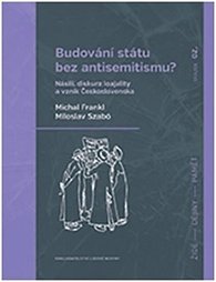 Budování státu bez antisemitismu - Násilí, diskurz loajality a vznik Československa
