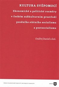 Kultura svépomocí - Ekonomické a politické rozměry v českém subkulturním prostředí pozdního státního socialismu a postsocialismu
