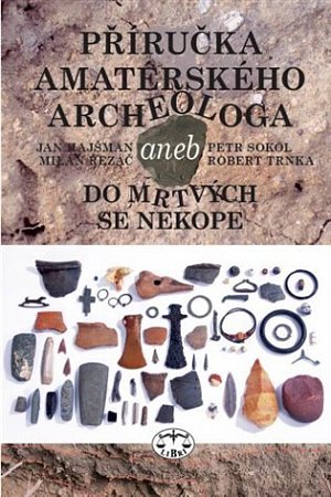 Příručka amatérského archeologa aneb do mrtvých se nekope