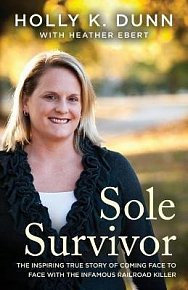 Sole Survivor : The Inspiring True Story of Coming Face to Face with the Infamous Railroad Killer