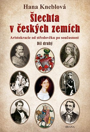 Šlechta v českých zemích - Díl druhý. Aristokracie od středověku po současnost