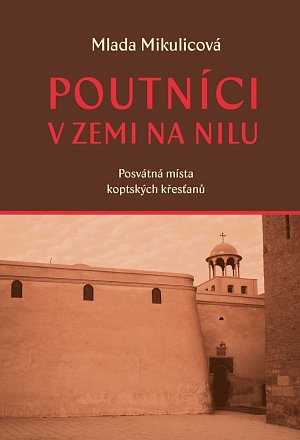 Poutníci v zemi na nilu - Posvátná místa koptských křesťanů