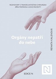 Orgány nepatří do nebe - Rozhovory s transplantačním chirurgem Jiřím Froňkem a jeho pacienty