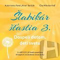 Šlabikár šťastia 3 - Dospelí deťom, deti svetu - 2 CDmp3 (Číta Marek Geišberg)