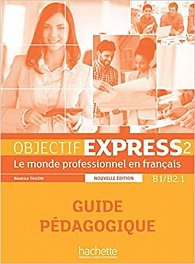 Objectif Express 2 (B1/B2.1) Guide Pédagogique, Nouvelle édition