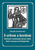 S erbem a kordem - Obyčejné i neobyčejné životy rytířů doby renesance na Šumpersku