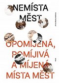 Nemísta měst - Opomíjená, pomíjivá a míjená místa měst