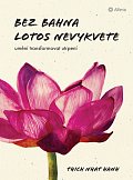 Bez bahna lotos nevykvete - Umění transformovat utrpení
