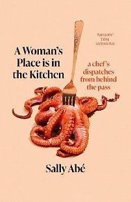 A Woman´s Place is in the Kitchen: dispatches from behind the pass