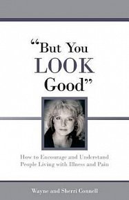 But You LOOK Good: How to Encourage and Understand People Living with Illness and Pain