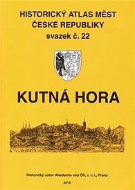 Historický atlas měst České republiky, sv. 22. Kutná Hora