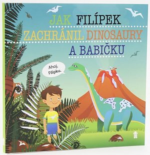 Jak Filípek zachránil dinosaury a babičku - Dětské knihy se jmény