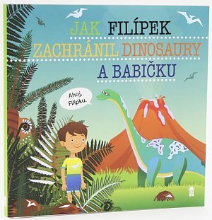 Jak Filípek zachránil dinosaury a babičku - Dětské knihy se jmény