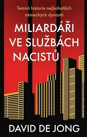 Miliardáři ve službách nacistů - Temná historie nejbohatších německých dynastií