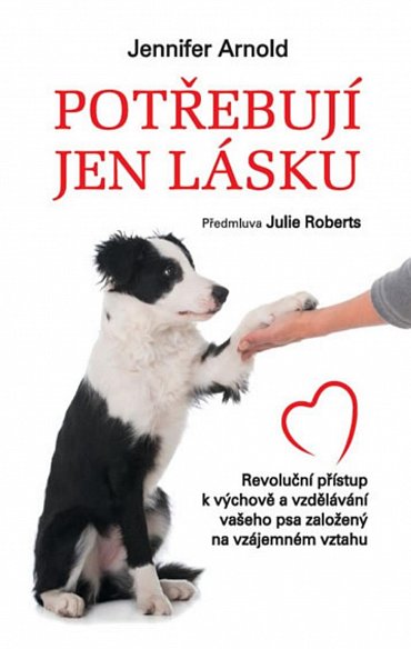 Náhled Potřebují jen lásku - Revoluční přístup k výchově a vzdělávání vašeho psa založený na vzájemném vztahu