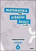 Matematika pro střední školy 6.díl Pracovní sešit - Stereometrie, 3.  vydání