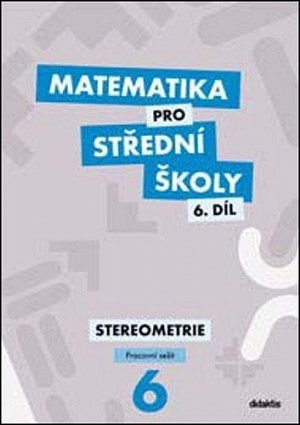 Matematika pro střední školy 6.díl Pracovní sešit - Stereometrie, 3.  vydání