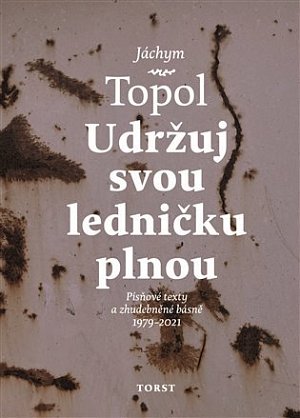 Udržuj svou ledničku plnou - Písňové texty a zhudebněné básně 1979-2021