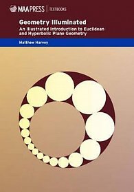 Mathematical Association of America Textbooks: Geometry Illuminated: An Illustrated Introduction to Euclidean and Hyperbolic Plane Geometry