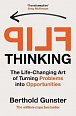 Flip Thinking: The Life-Changing Art of Turning Problems into Opportunities
