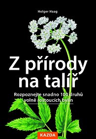 Z přírody na talíř - Rozpoznejte snadno 100 druhů volně rostoucích bylin