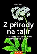 Z přírody na talíř - Rozpoznejte snadno 100 druhů volně rostoucích bylin